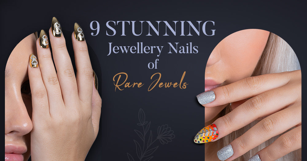 9 Stunning Jewellery Nails Of Rare Jewels